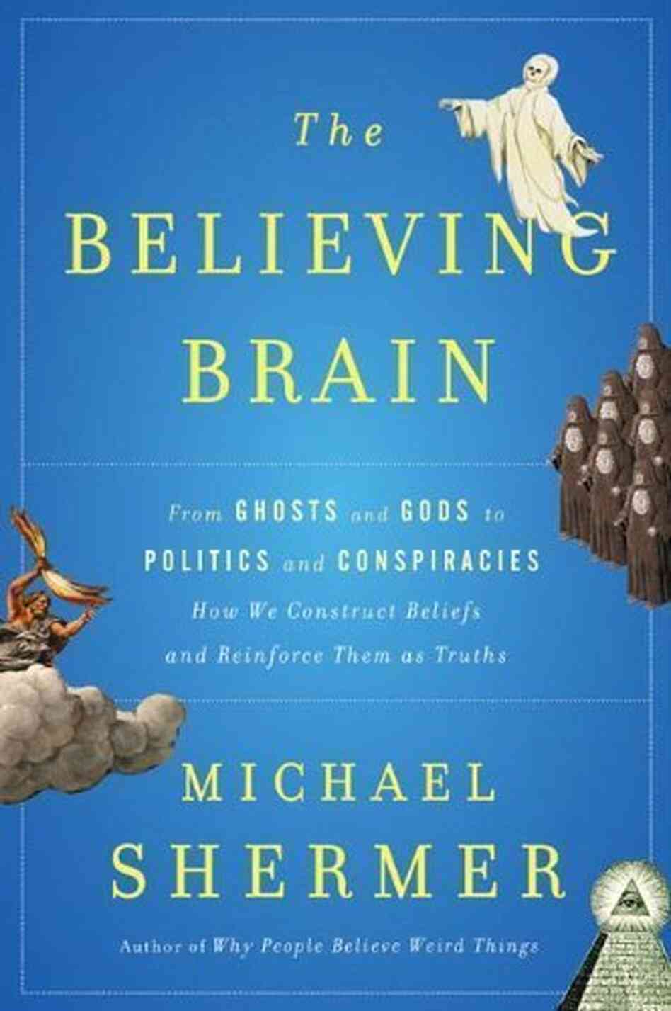 The Believing Brain by Michael Shermer The Believing Brain by Michael Shermer
